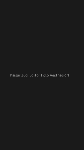 Tampilan Antarmuka Aplikasi Kaisar Judi Editor Foto Aesthetic - 1