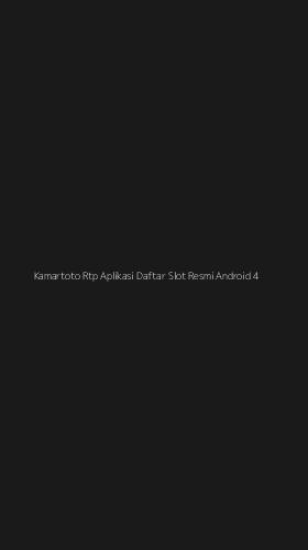 Tampilan Antarmuka Aplikasi Kamartoto Rtp Aplikasi Daftar Slot Resmi Android - 4