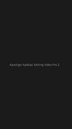 Tampilan Antarmuka Aplikasi Kaostigel Aplikasi Editing Video Pro - 2