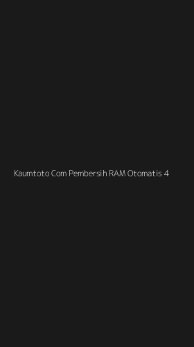 Tampilan Antarmuka Aplikasi Kaumtoto Com Pembersih Ram Otomatis - 4