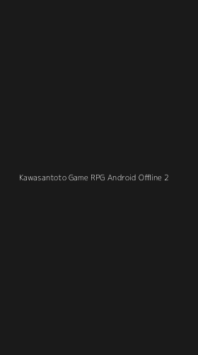 Tampilan Antarmuka Aplikasi Kawasantoto Game Rpg Android Offline - 2