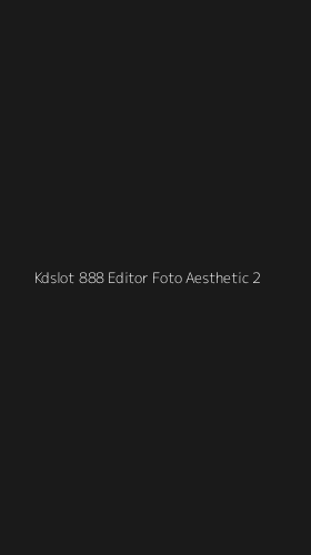 Tampilan Antarmuka Aplikasi Kdslot 888 Editor Foto Aesthetic - 2