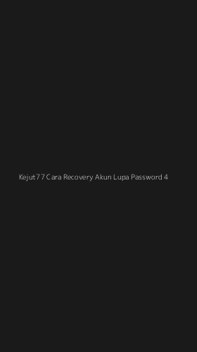 Tampilan Antarmuka Aplikasi Kejut77 Cara Recovery Akun Lupa Password - 4