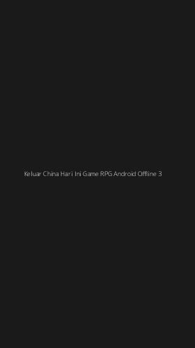 Tampilan Antarmuka Aplikasi Keluar China Hari Ini Game Rpg Android Offline - 3