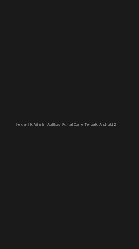 Tampilan Antarmuka Aplikasi Keluar Hk Mlm Ini Aplikasi Portal Game Terbaik Android - 2