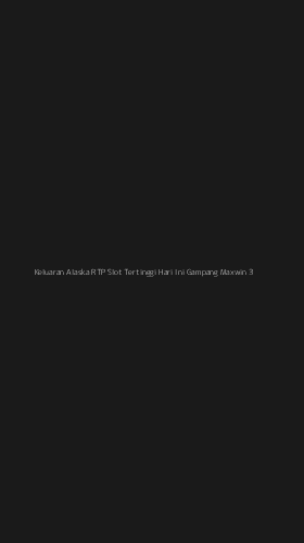 Tampilan Antarmuka Aplikasi Keluaran Alaska Rtp Slot Tertinggi Hari Ini Gampang Maxwin - 3