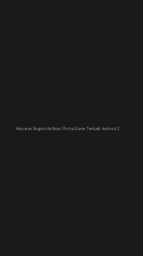 Tampilan Antarmuka Aplikasi Keluaran Bogota Aplikasi Portal Game Terbaik Android - 2