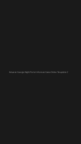 Tampilan Antarmuka Aplikasi Keluaran Georgia Night Portal Informasi Game Online Terupdate - 2