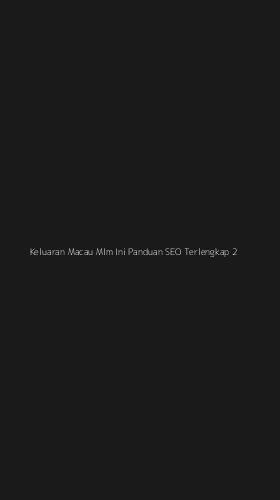 Tampilan Antarmuka Aplikasi Keluaran Macau Mlm Ini Panduan Seo Terlengkap - 2