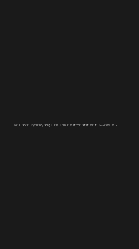 Tampilan Antarmuka Aplikasi Keluaran Pyongyang Link Login Alternatif Anti Nawala - 2
