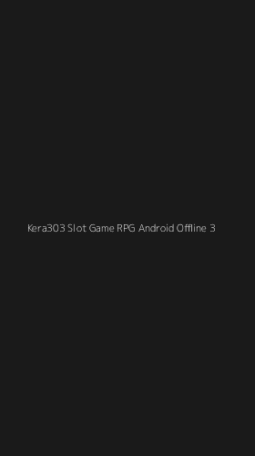 Tampilan Antarmuka Aplikasi Kera303 Slot Game Rpg Android Offline - 3