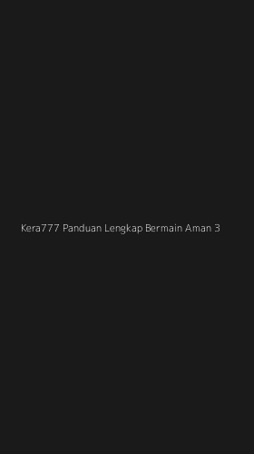 Tampilan Antarmuka Aplikasi Kera777 Panduan Lengkap Bermain Aman - 3