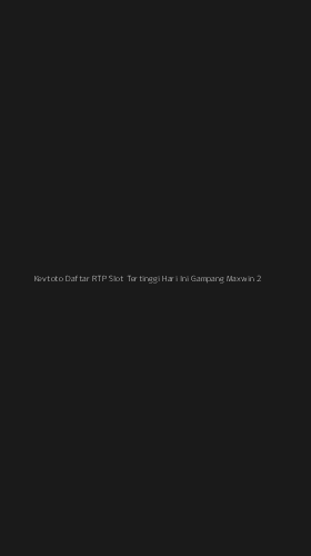 Tampilan Antarmuka Aplikasi Kevtoto Daftar Rtp Slot Tertinggi Hari Ini Gampang Maxwin - 2