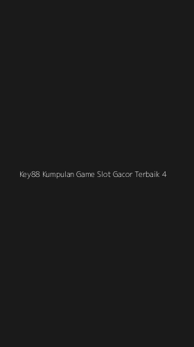 Tampilan Antarmuka Aplikasi Key88 Kumpulan Game Slot Gacor Terbaik - 4