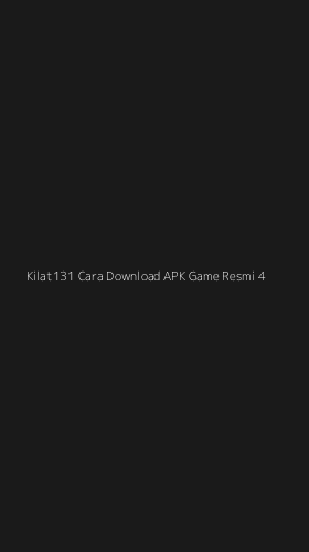 Tampilan Antarmuka Aplikasi Kilat131 Cara Download Apk Game Resmi - 4