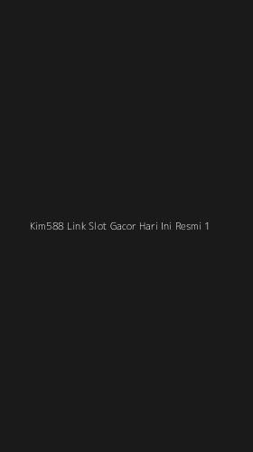 Tampilan Antarmuka Aplikasi Kim588 Link Slot Gacor Hari Ini Resmi - 1