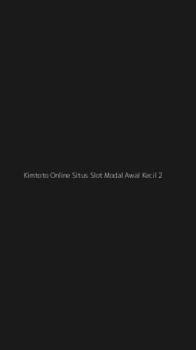 Tampilan Antarmuka Aplikasi Kimtoto Online Situs Slot Modal Awal Kecil - 2