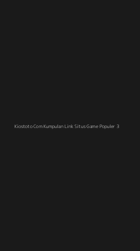 Tampilan Antarmuka Aplikasi Kiostoto Com Kumpulan Link Situs Game Populer - 3