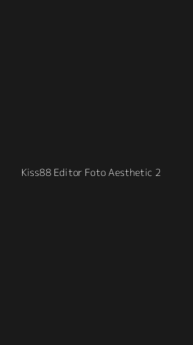Tampilan Antarmuka Aplikasi Kiss88 Editor Foto Aesthetic - 2