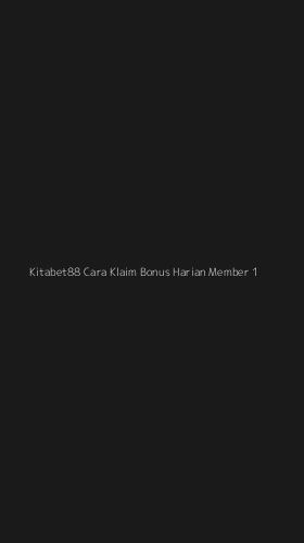 Tampilan Antarmuka Aplikasi Kitabet88 Cara Klaim Bonus Harian Member - 1