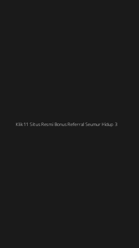 Tampilan Antarmuka Aplikasi Klik11 Situs Resmi Bonus Referral Seumur Hidup - 3