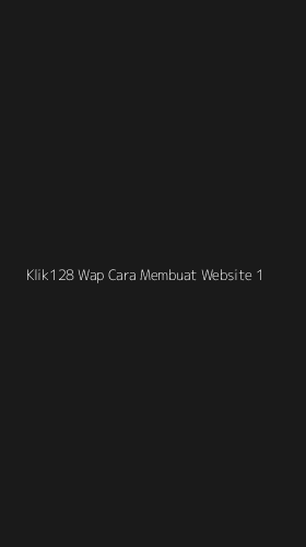 Tampilan Antarmuka Aplikasi Klik128 Wap Cara Membuat Website - 1
