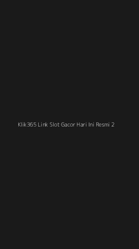 Tampilan Antarmuka Aplikasi Klik365 Link Slot Gacor Hari Ini Resmi - 2