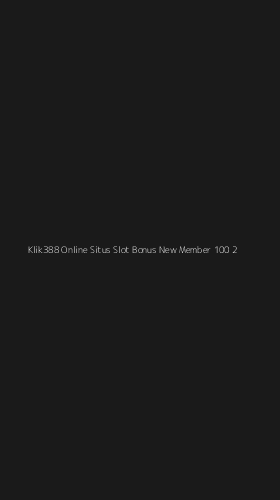 Tampilan Antarmuka Aplikasi Klik388 Online Situs Slot Bonus New Member 100 - 2