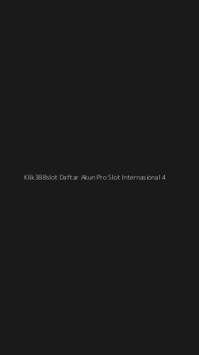Tampilan Antarmuka Aplikasi Klik388slot Daftar Akun Pro Slot Internasional - 4