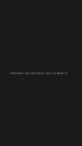 Tampilan Antarmuka Aplikasi Klikceme Link Slot Gacor Hari Ini Resmi - 2