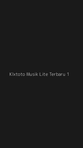 Tampilan Antarmuka Aplikasi Klxtoto Musik Lite Terbaru - 1
