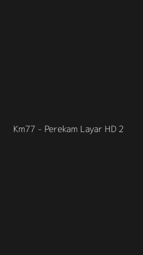 Tampilan Antarmuka Aplikasi Km77 - Perekam Layar HD - 2