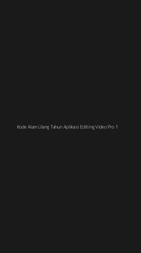 Tampilan Antarmuka Aplikasi Kode Alam Ulang Tahun Aplikasi Editing Video Pro - 1