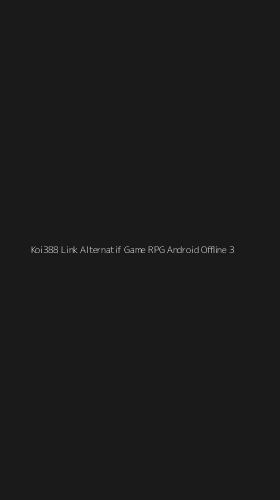 Tampilan Antarmuka Aplikasi Koi388 Link Alternatif Game Rpg Android Offline - 3