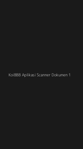 Tampilan Antarmuka Aplikasi Koi888 Aplikasi Scanner Dokumen - 1