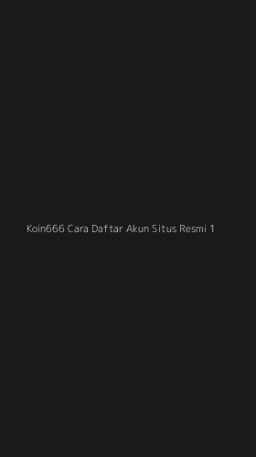 Tampilan Antarmuka Aplikasi Koin666 Cara Daftar Akun Situs Resmi - 1