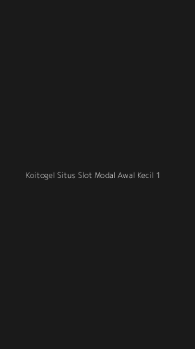 Tampilan Antarmuka Aplikasi Koitogel Situs Slot Modal Awal Kecil - 1