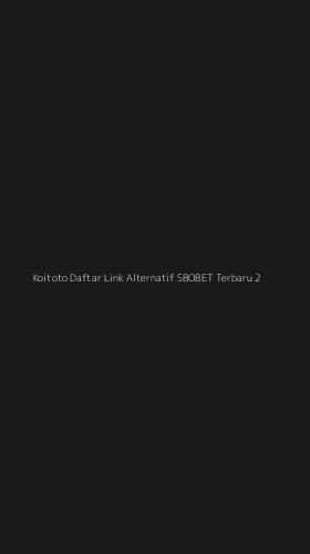 Tampilan Antarmuka Aplikasi Koitoto Daftar Link Alternatif Sbobet Terbaru - 2