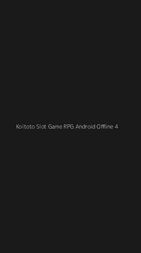 Tampilan Antarmuka Aplikasi Koitoto Slot Game Rpg Android Offline - 4
