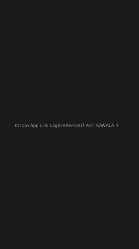 Tampilan Antarmuka Aplikasi Kstoto App Link Login Alternatif Anti Nawala - 1