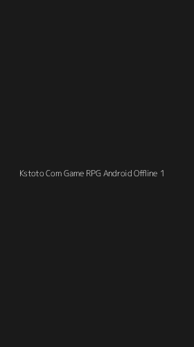 Tampilan Antarmuka Aplikasi Kstoto Com Game Rpg Android Offline - 1