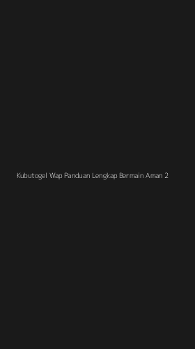 Tampilan Antarmuka Aplikasi Kubutogel Wap Panduan Lengkap Bermain Aman - 2