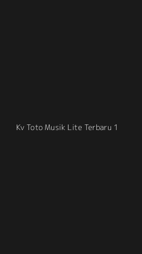 Tampilan Antarmuka Aplikasi Kv Toto Musik Lite Terbaru - 1