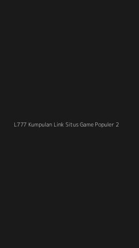 Tampilan Antarmuka Aplikasi L777 Kumpulan Link Situs Game Populer - 2