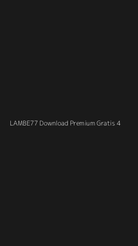 Tampilan Antarmuka Aplikasi Lambe77 Download Premium Gratis - 4