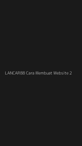 Tampilan Antarmuka Aplikasi Lancar88 Cara Membuat Website - 2