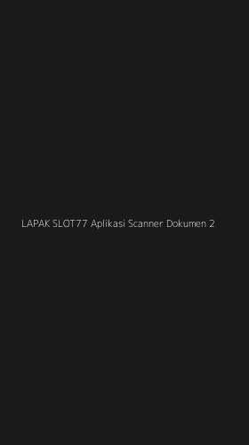 Tampilan Antarmuka Aplikasi Lapak Slot77 Aplikasi Scanner Dokumen - 2