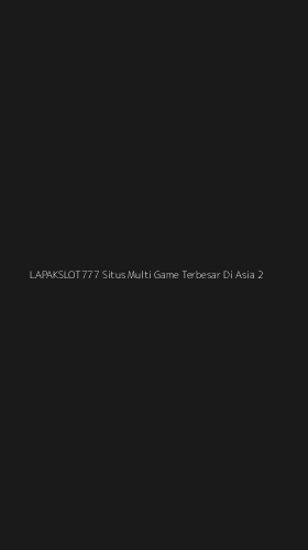 Tampilan Antarmuka Aplikasi Lapakslot777 Situs Multi Game Terbesar Di Asia - 2