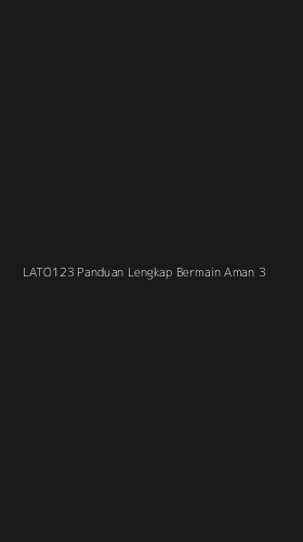 Tampilan Antarmuka Aplikasi Lato123 Panduan Lengkap Bermain Aman - 3