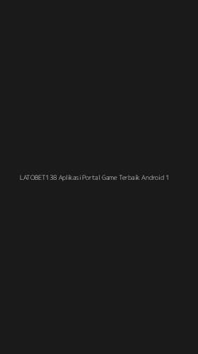 Tampilan Antarmuka Aplikasi Latobet138 Aplikasi Portal Game Terbaik Android - 1